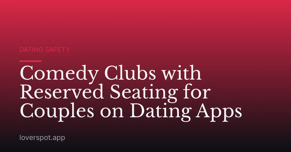 Comedy Clubs with Reserved Seating for Couples on Dating Apps