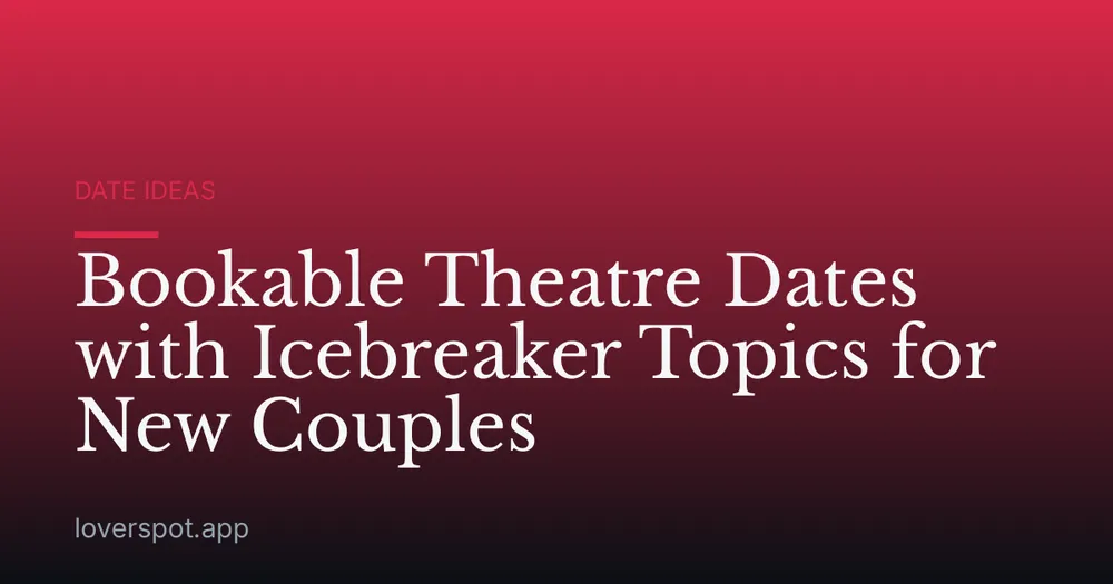Bookable Theatre Dates with Icebreaker Topics for New Couples
