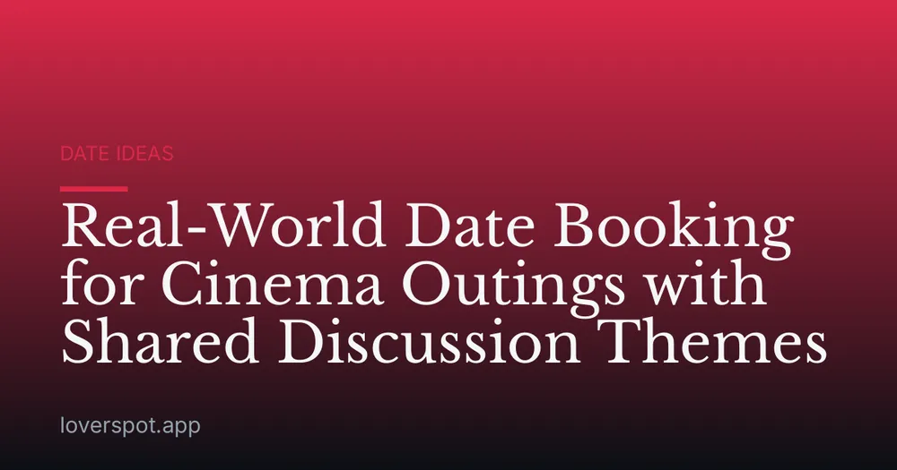 Real-World Date Booking for Cinema Outings with Shared Discussion Themes