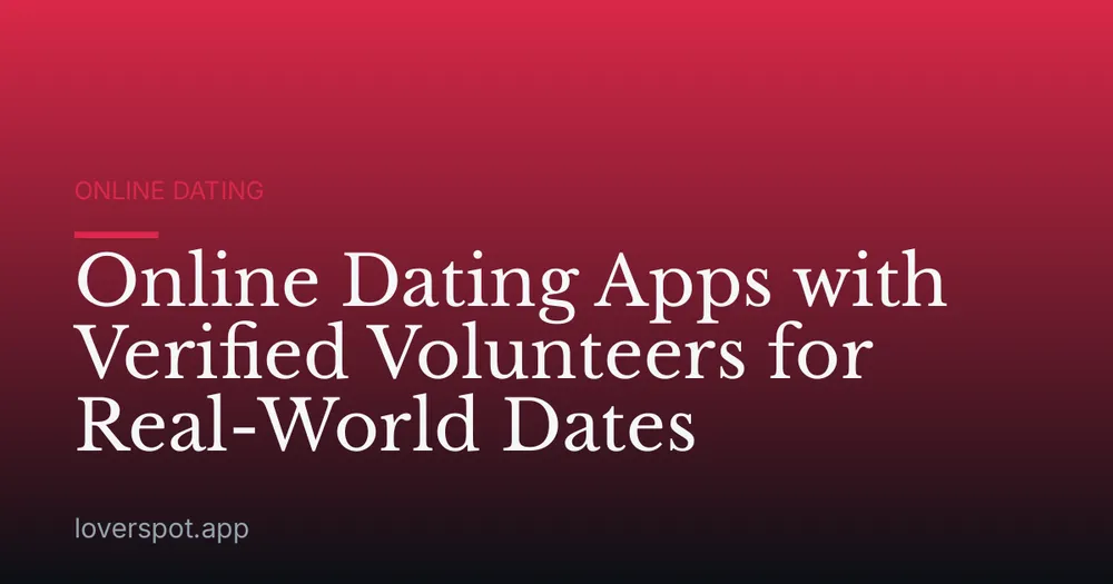 Online Dating Apps with Verified Volunteers for Real-World Dates