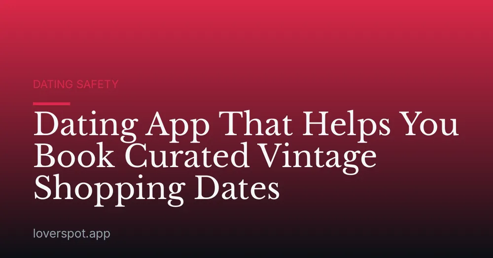 Dating App That Helps You Book Curated Vintage Shopping Dates