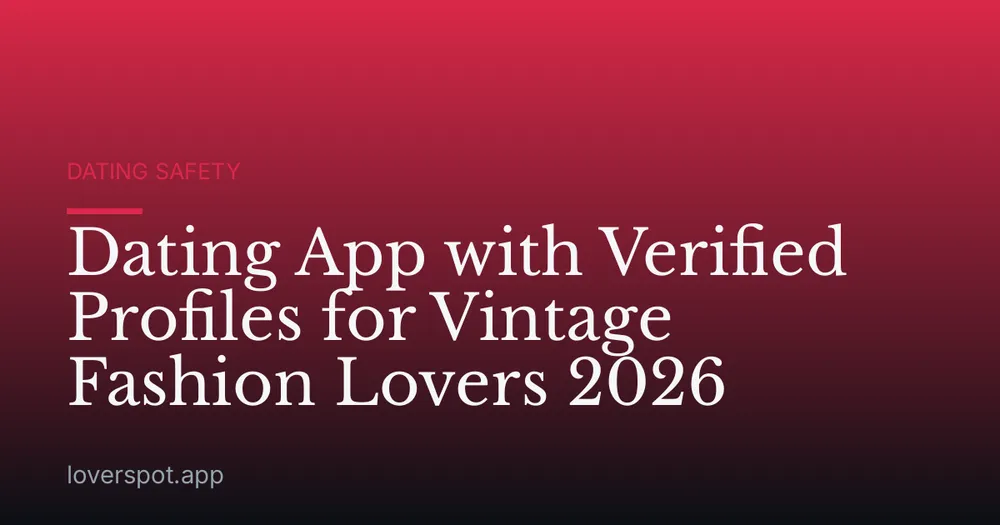 Dating App with Verified Profiles for Vintage Fashion Lovers 2026