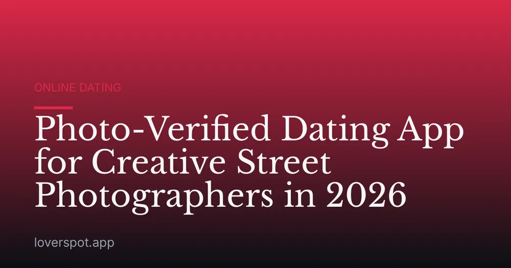 Photo-Verified Dating App for Creative Street Photographers in 2026