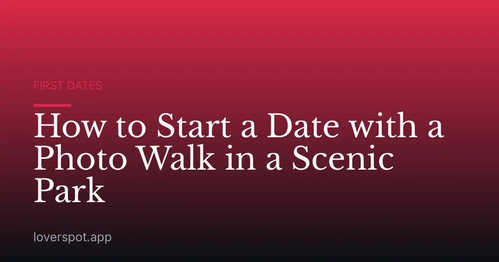 How to Start a Date with a Photo Walk in a Scenic Park