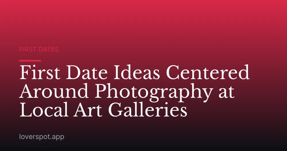 First Date Ideas Centered Around Photography at Local Art Galleries