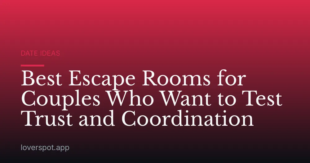 Best Escape Rooms for Couples Who Want to Test Trust and Coordination