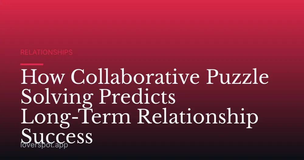 How Collaborative Puzzle Solving Predicts Long-Term Relationship Success