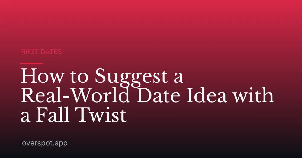 How to Suggest a Real-World Date Idea with a Fall Twist