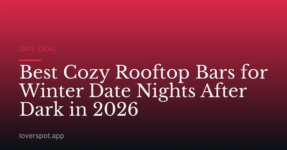 Best Cozy Rooftop Bars for Winter Date Nights After Dark in 2026