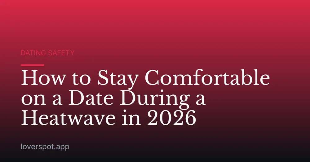 How to Stay Comfortable on a Date During a Heatwave in 2026