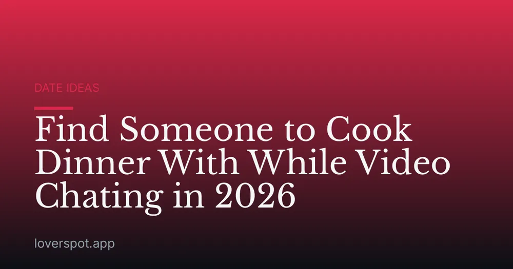 Find Someone to Cook Dinner With While Video Chating in 2026