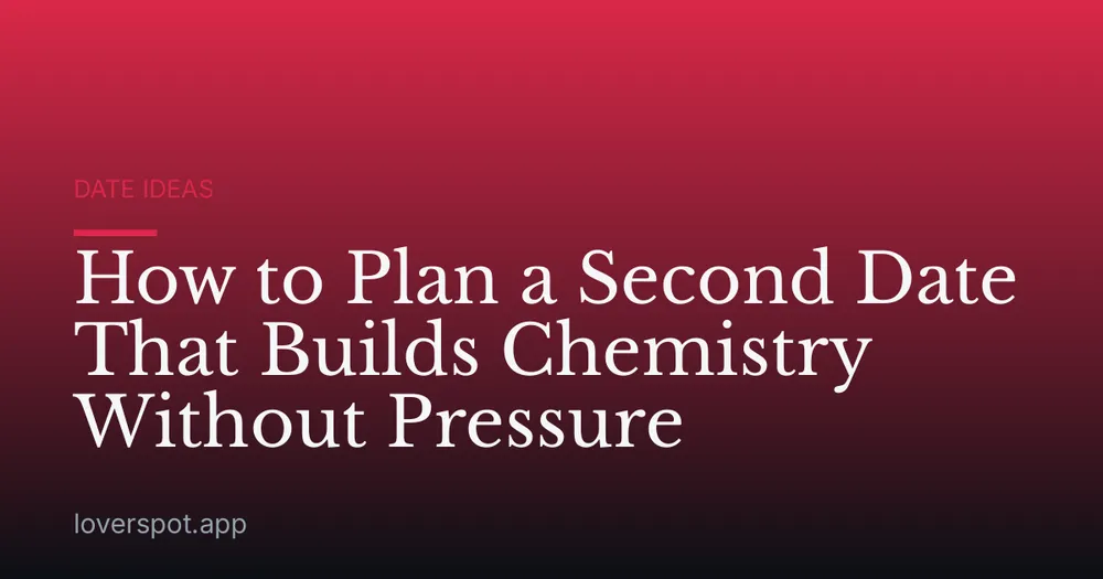 How to Plan a Second Date That Builds Chemistry Without Pressure