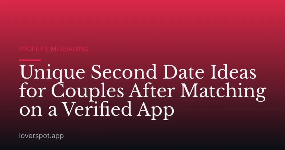 Unique Second Date Ideas for Couples After Matching on a Verified App