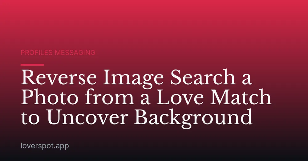 Reverse Image Search a Photo from a Love Match to Uncover Background