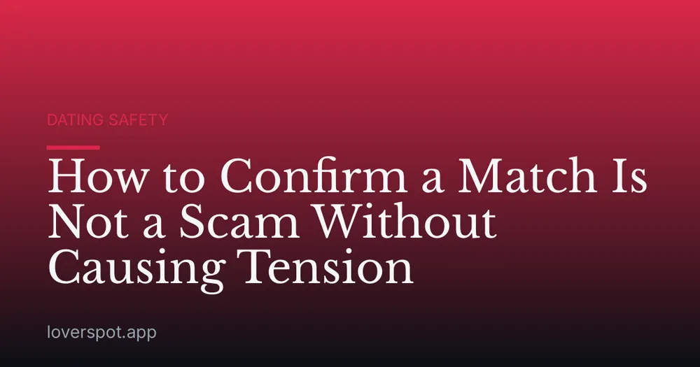 How to Confirm a Match Is Not a Scam Without Causing Tension
