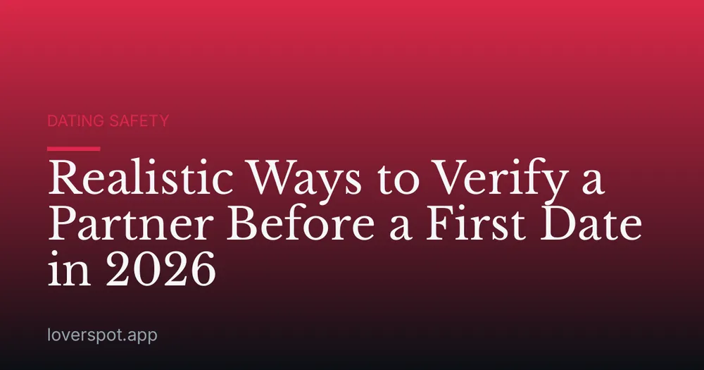 Realistic Ways to Verify a Partner Before a First Date in 2026
