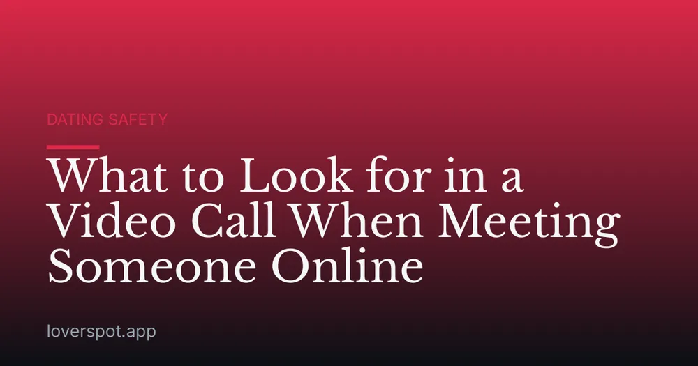 What to Look for in a Video Call When Meeting Someone Online