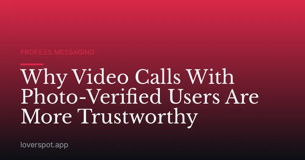 Why Video Calls With Photo-Verified Users Are More Trustworthy