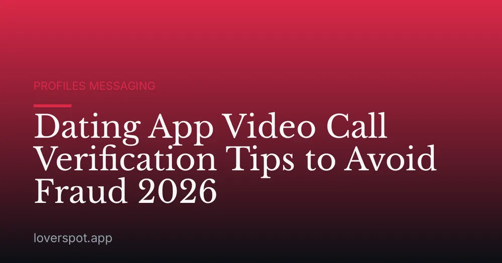 Dating App Video Call Verification Tips to Avoid Fraud 2026