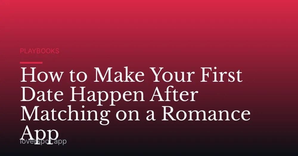 How to Make Your First Date Happen After Matching on a Romance App