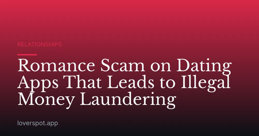 Romance Scam on Dating Apps That Leads to Illegal Money Laundering