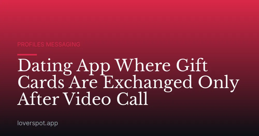 Dating App Where Gift Cards Are Exchanged Only After Video Call