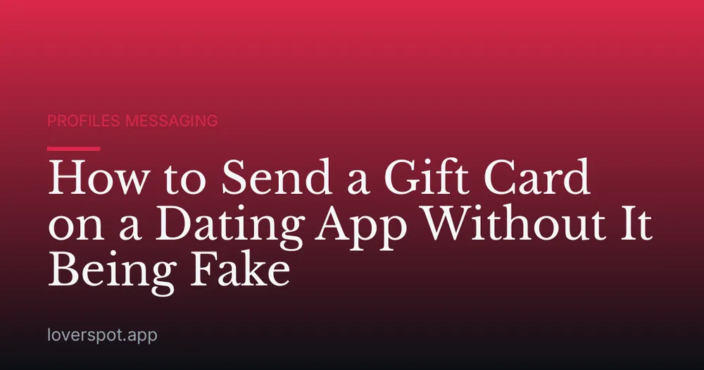 How to Send a Gift Card on a Dating App Without It Being Fake