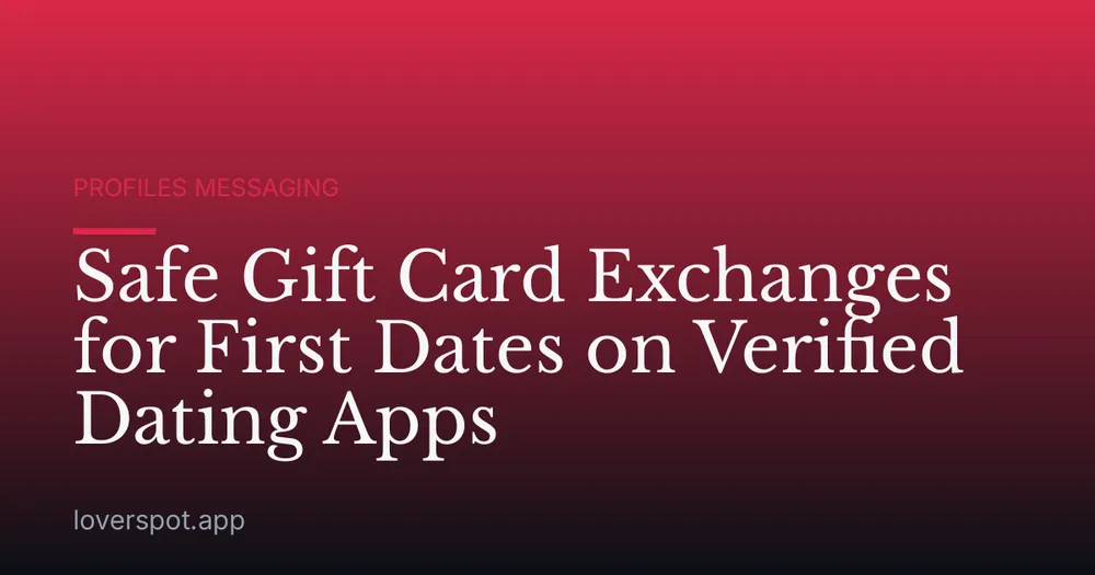 Safe Gift Card Exchanges for First Dates on Verified Dating Apps