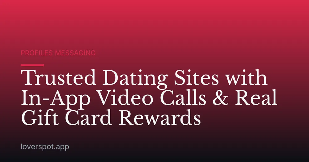Trusted Dating Sites with In-App Video Calls & Real Gift Card Rewards
