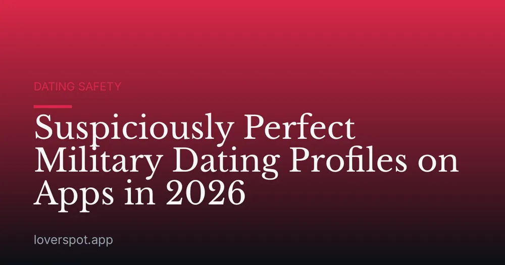 Suspiciously Perfect Military Dating Profiles on Apps in 2026