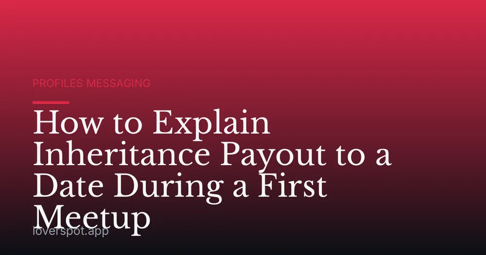 How to Explain Inheritance Payout to a Date During a First Meetup