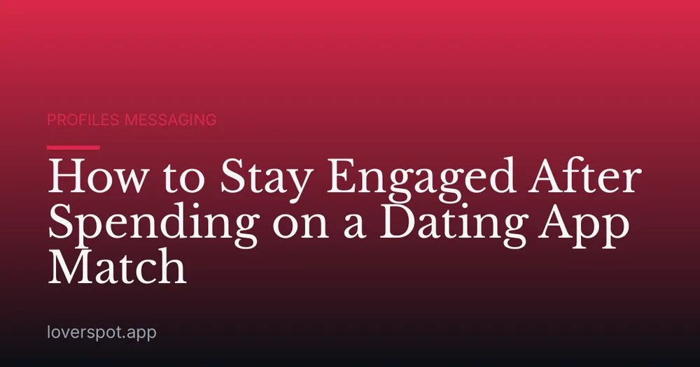 How to Stay Engaged After Spending on a Dating App Match