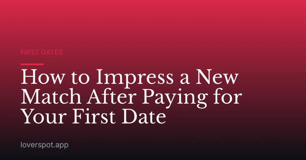How to Impress a New Match After Paying for Your First Date