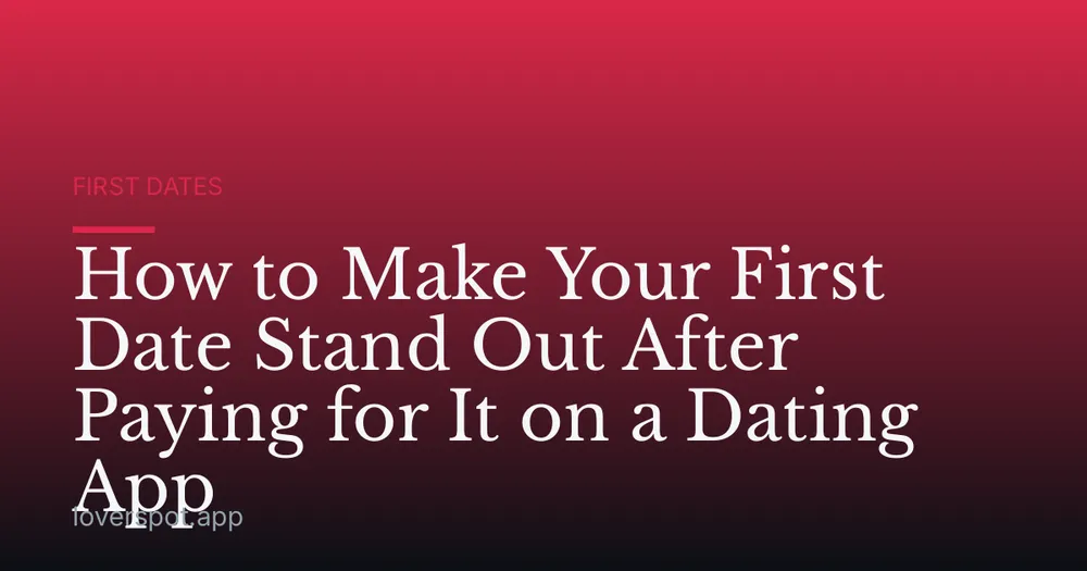 How to Make Your First Date Stand Out After Paying for It on a Dating App