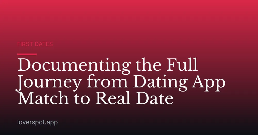 Documenting the Full Journey from Dating App Match to Real Date