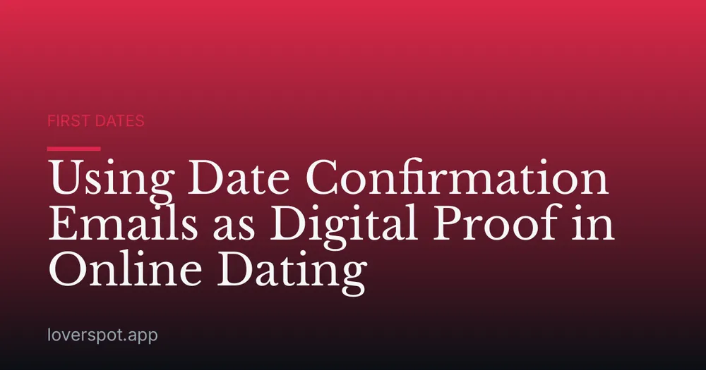Using Date Confirmation Emails as Digital Proof in Online Dating