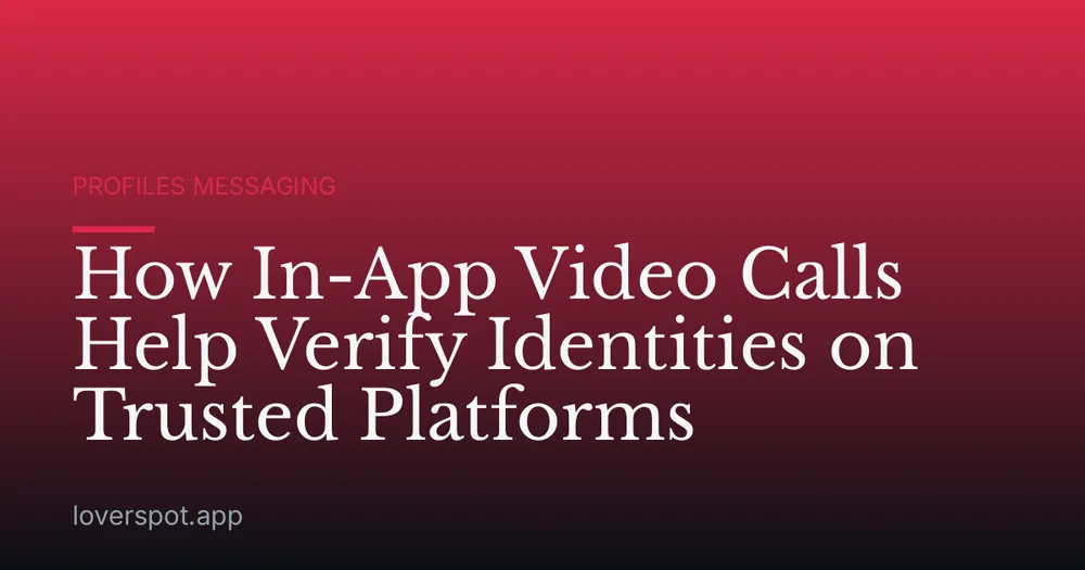 How In-App Video Calls Help Verify Identities on Trusted Platforms
