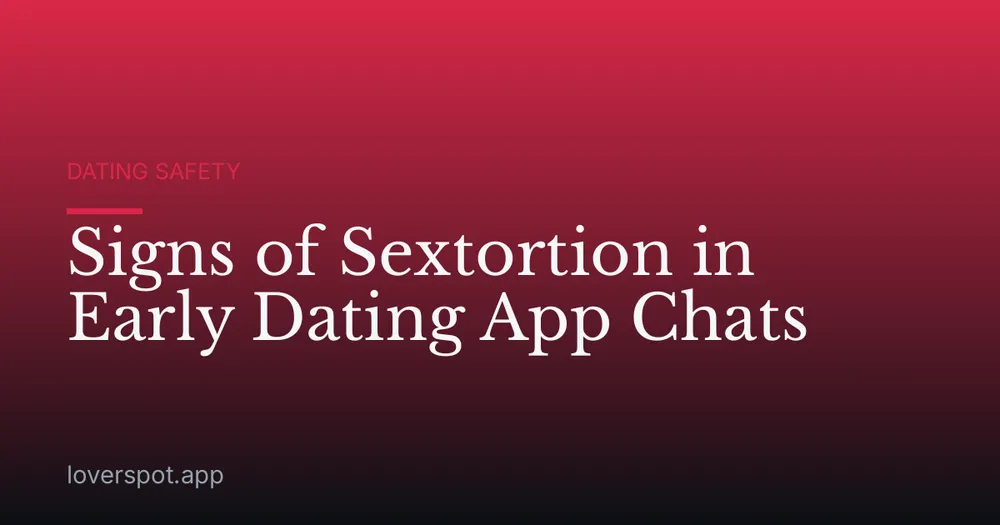 Signs of Sextortion in Early Dating App Chats