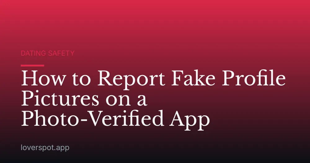 How to Report Fake Profile Pictures on a Photo-Verified App