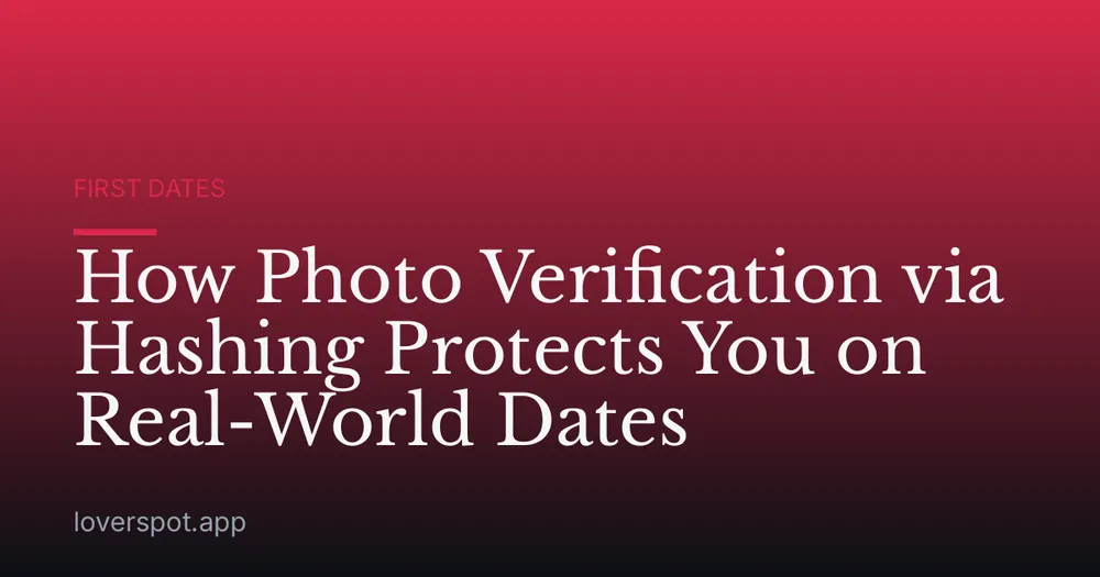 How Photo Verification via Hashing Protects You on Real-World Dates