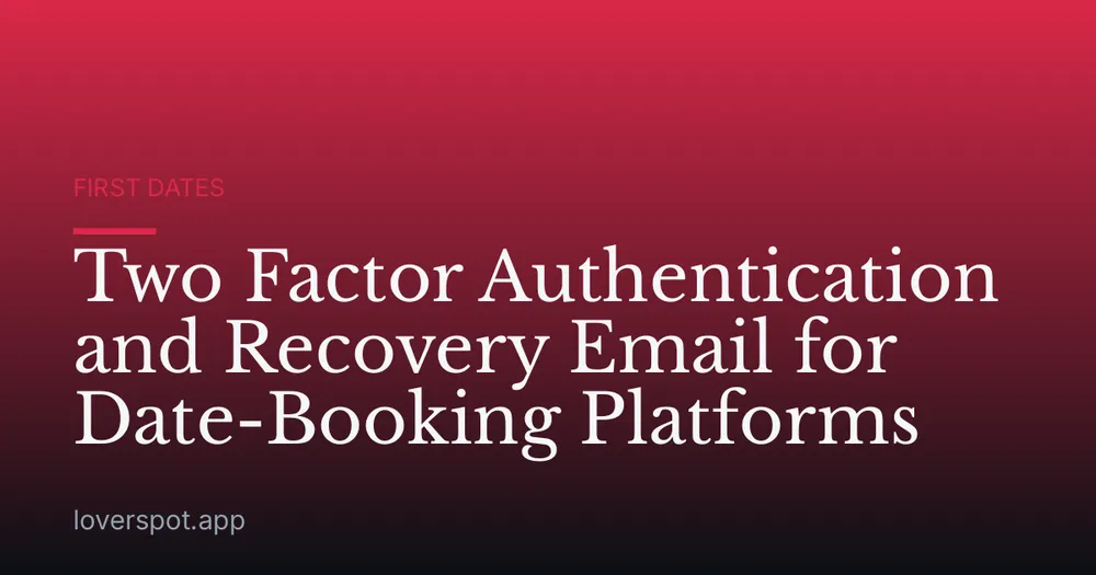 Two Factor Authentication and Recovery Email for Date-Booking Platforms