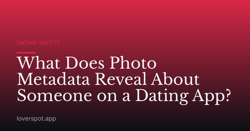 What Does Photo Metadata Reveal About Someone on a Dating App?