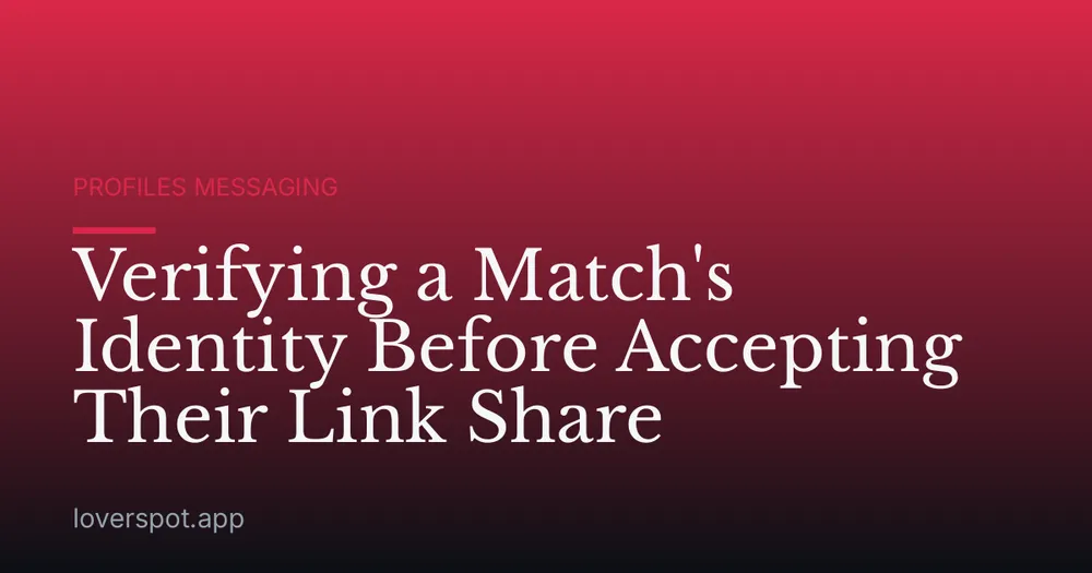 Verifying a Match's Identity Before Accepting Their Link Share