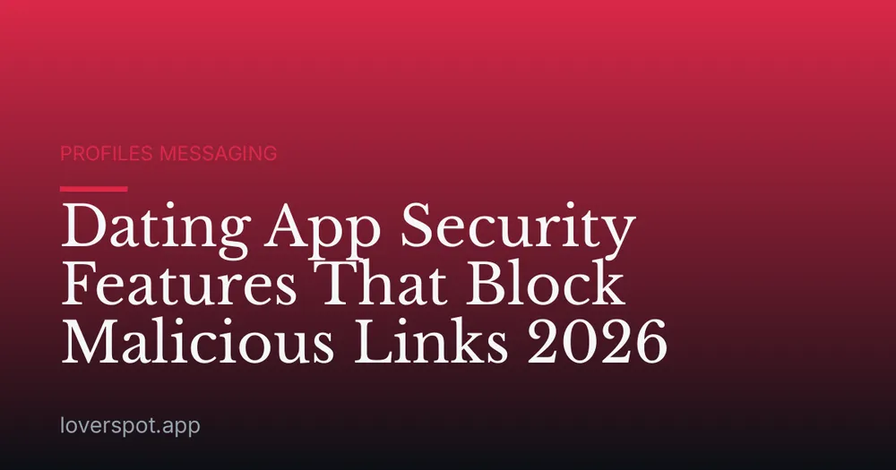 Dating App Security Features That Block Malicious Links 2026