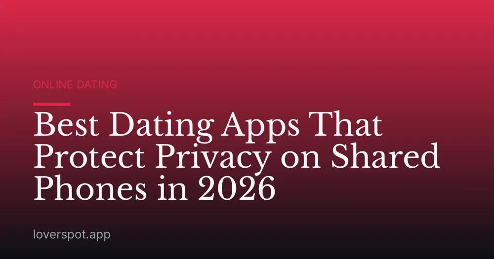 Best Dating Apps That Protect Privacy on Shared Phones in 2026