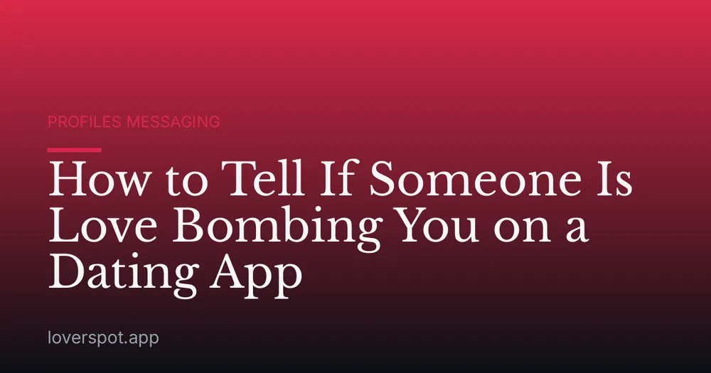 How to Tell If Someone Is Love Bombing You on a Dating App