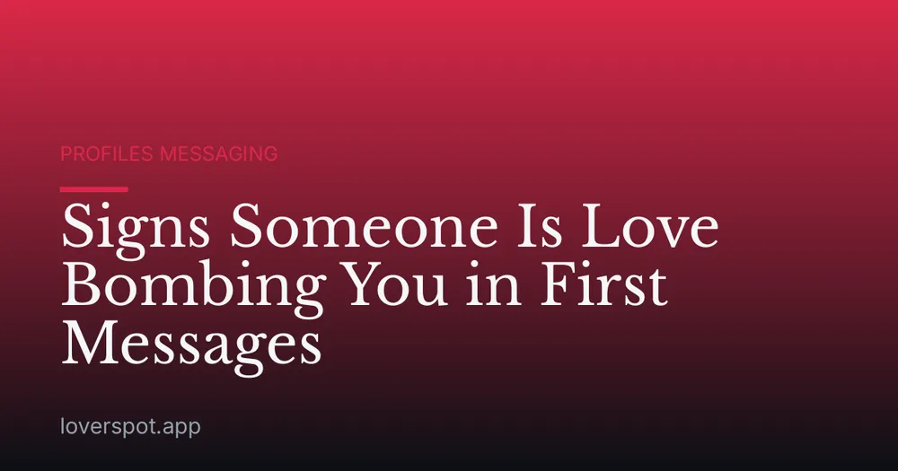 Signs Someone Is Love Bombing You in First Messages