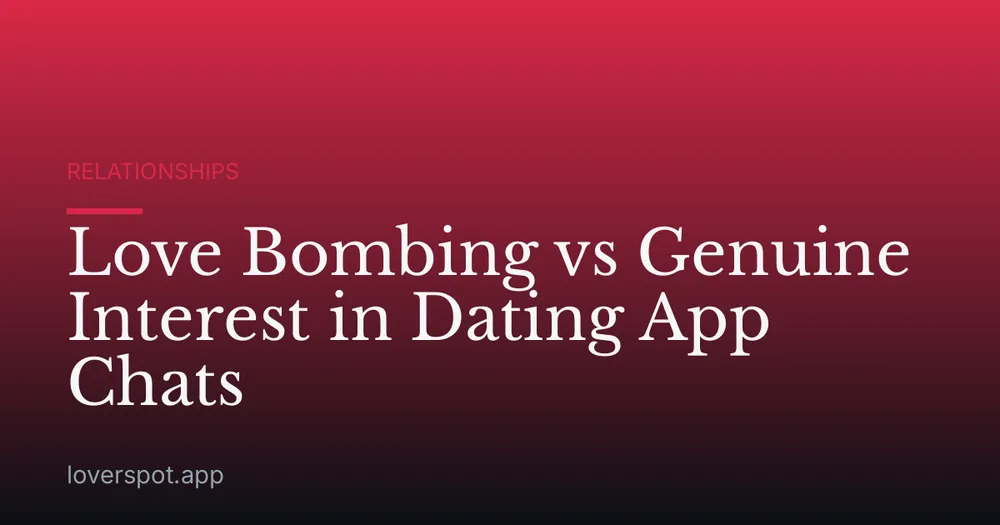 Love Bombing vs Genuine Interest in Dating App Chats