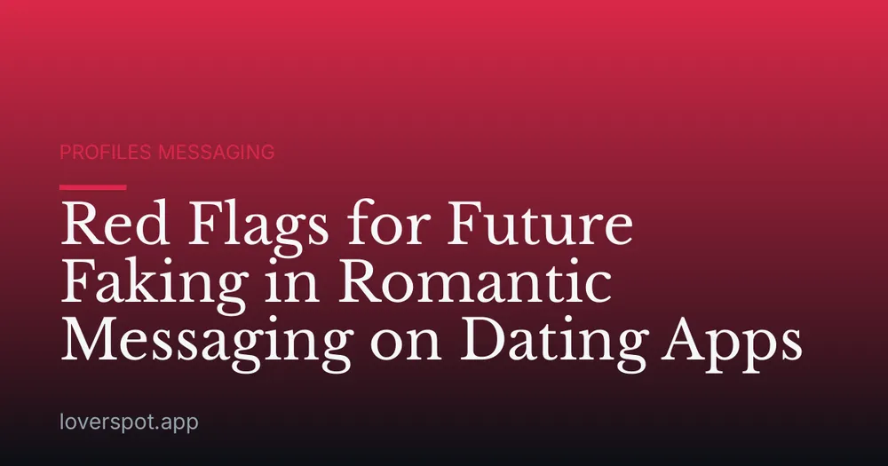 Red Flags for Future Faking in Romantic Messaging on Dating Apps