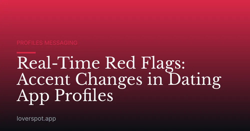 Real-Time Red Flags: Accent Changes in Dating App Profiles